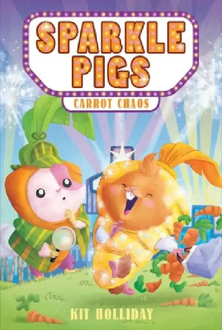 Sparkle Pigs #1: Carrot Chaos by Kit Holliday