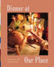 Dinner at Our Place: Recipes for Gathering by Our Place