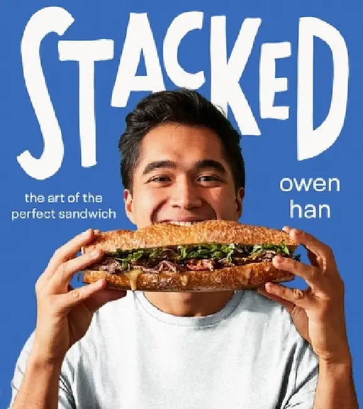 Stacked: The Art of the Perfect Sandwich by Owen Han