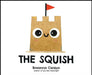 The Squish by Breanna Carzoo