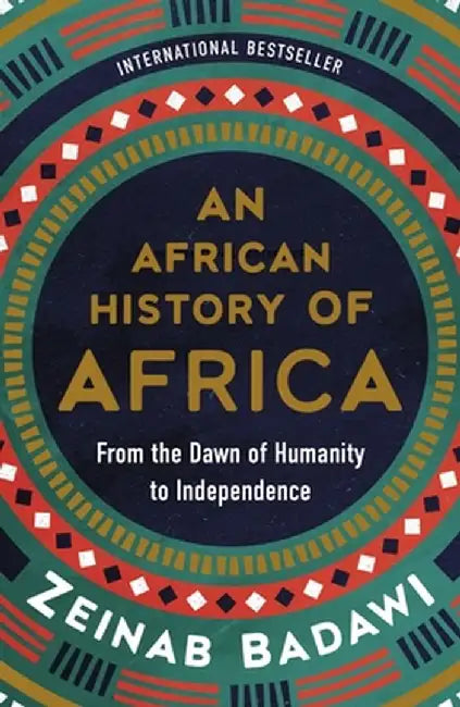 An African History of Africa: From the Dawn of Humanity to Independence by Zeinab Badawi