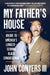My Father's House: An Ode to America's Longest-Serving Black Congressman by John Conyers III