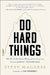 Do Hard Things - Why We Get Resilience Wrong And The Surprising Science of Real Toughness by Steve Magness