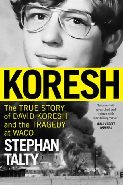 Koresh: The True Story of David Koresh, the Fbi, and the Tragedy at Waco by Stephan Talty