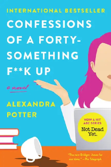 Confessions of a Forty-Something F##k Up by Alexandra Potter