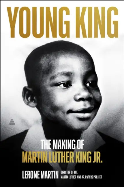 Young King: The Making of Martin Luther King Jr. by Lerone Martin