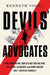 Devils' Advocates: The Hidden Story of Rudy Giuliani, Hunter Biden, and the Washington Insiders on the Payrolls of Corrupt Foreign Interests by Kenneth P. Vogel