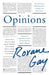 Opinions: A Decade of Arguments, Criticism, and Minding Other People's Business by Roxane Gay