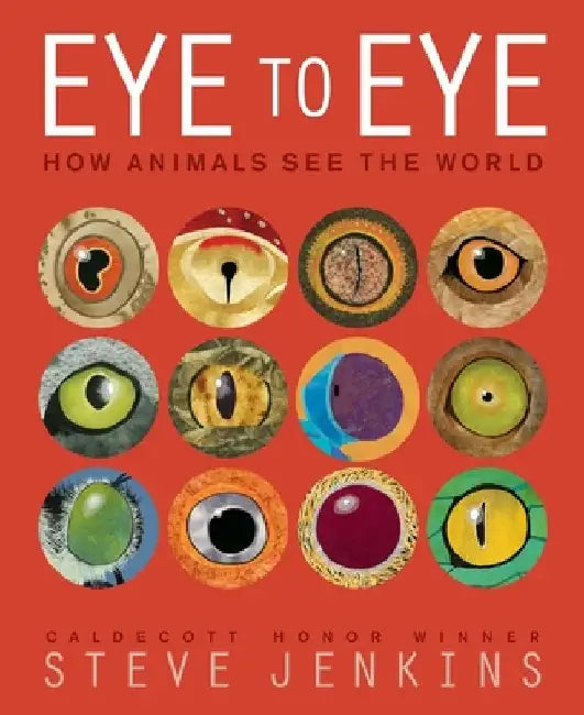 Eye to Eye/How Animals See the World: How Animals See the World by Steve Jenkins