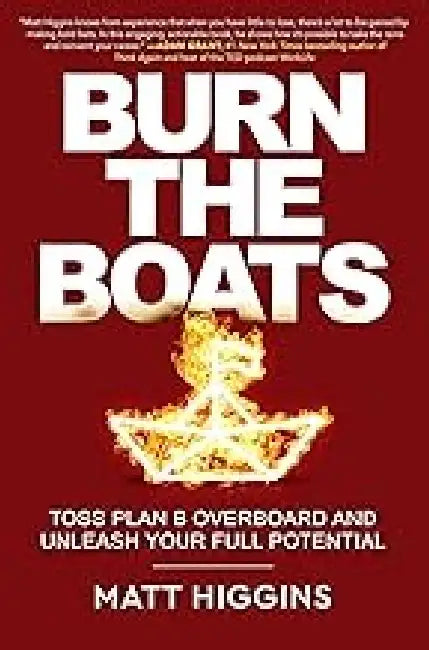 Burn The Boats by Matt Higgins