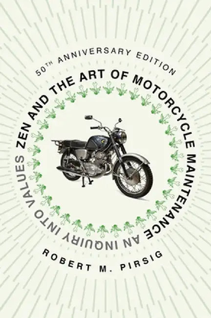 Zen and the Art of Motorcycle Maintenance: 50th Anniversary Edition by Robert M. Pirsig
