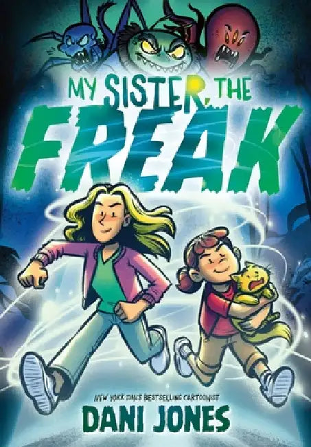 My Sister, the Freak: A Graphic Novel by Dani Jones, Dani Jones