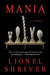 Mania by Lionel Shriver