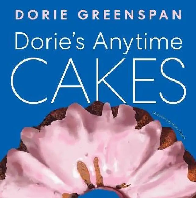 Dorie's Anytime Cakes by Dorie Greenspan