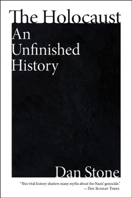 The Holocaust: An Unfinished History by Dan Stone