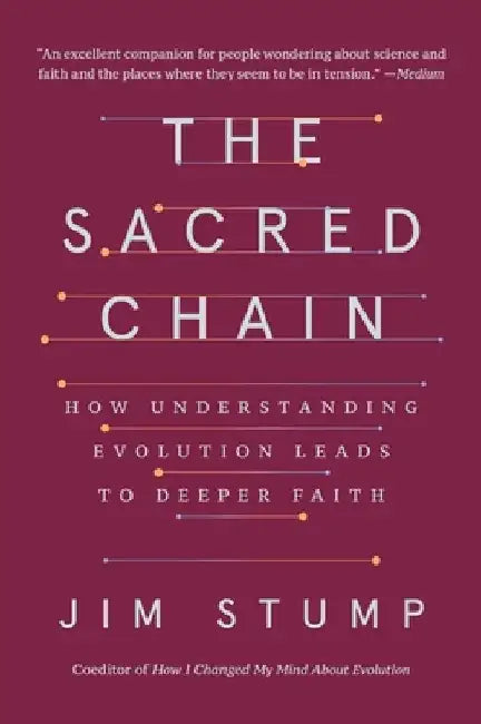 The Sacred Chain: How Understanding Evolution Leads to Deeper Faith by Jim Stump