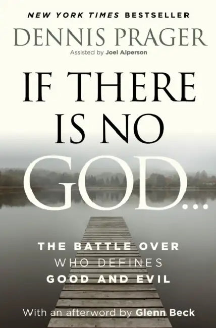 If There Is No God: The Battle Over Who Defines Good and Evil by Dennis Prager