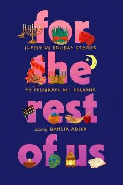 For the Rest of Us: 13 Festive Holiday Stories to Celebrate All Seasons by Dahlia Adler