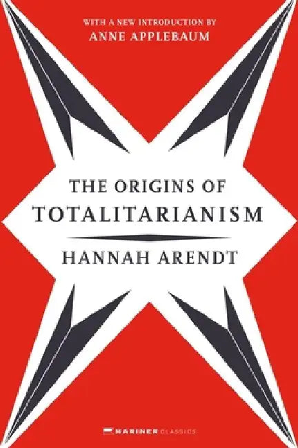 The Origins of Totalitarianism: With a New Introduction by Anne Applebaum by Hannah Arendt