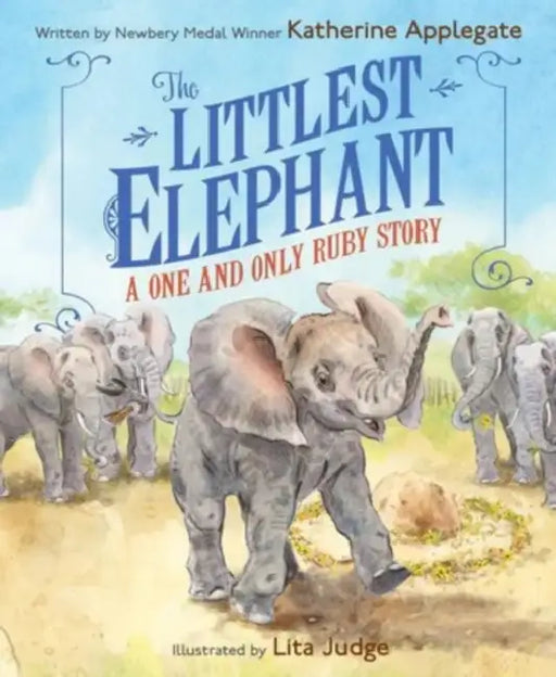 The Littlest Elephant: A One and Only Ruby Story by Katherine Applegate, Lita Judge