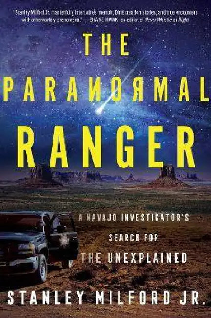 The Paranormal Ranger: A Navajo Investigator's Search for the Unexplained by Stanley Milford Jr