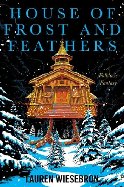 House of Frost and Feathers: A Folkloric Fantasy by Lauren Wiesebron