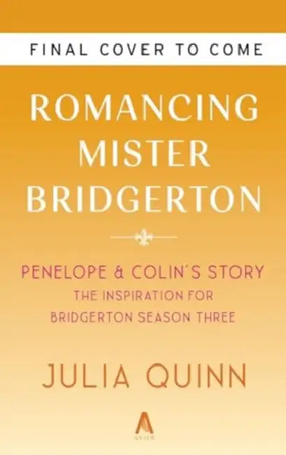 Romancing Mister Bridgerton [Tv Tie-In]: Penelope & Colin's Story, the Inspiration for Bridgerton Season Three by Julia Quinn