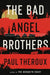 The Bad Angel Brothers by Paul Theroux