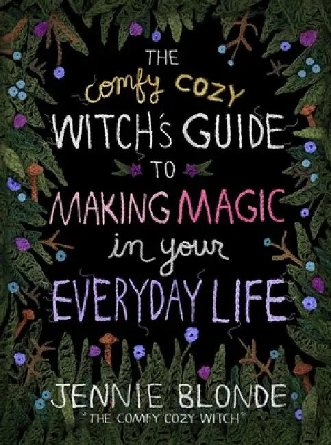 The Comfy Cozy Witch's Guide to Making Magic in Your Everyday Life by Jennie Blonde