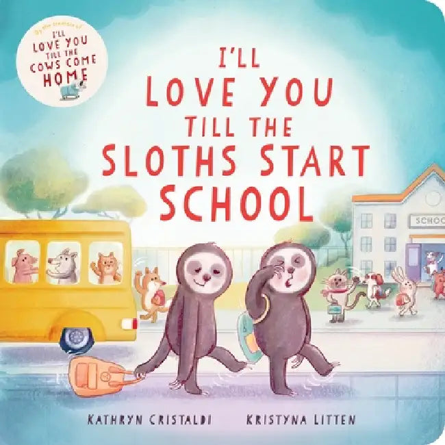 I'll Love You Till the Sloths Start School by Kathryn Cristaldi, Kristyna Litten