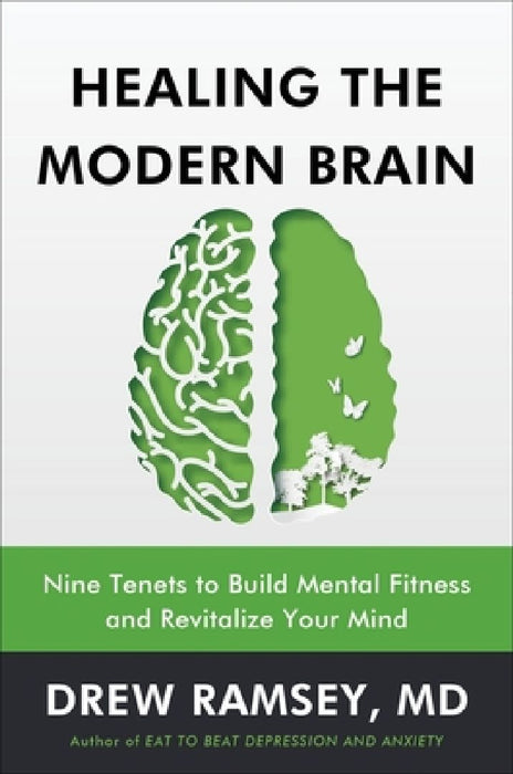Healing the Modern Brain: Nine Tenets to Build Mental Fitness and Revitalize Your Mind by Drew Ramsey