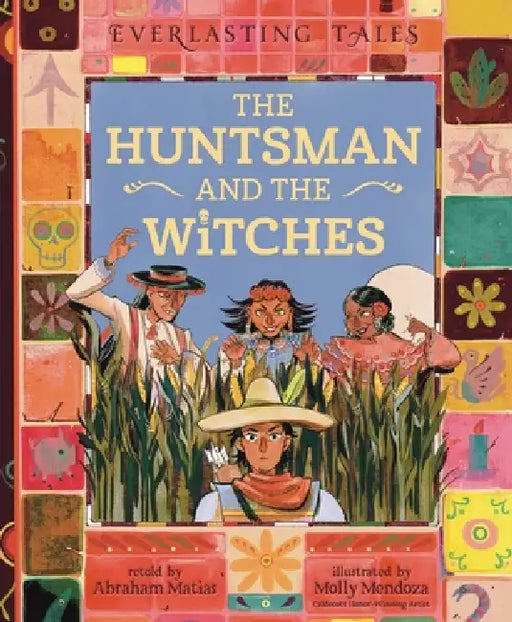 The Huntsman and the Witches by Abraham Matias, Molly Mendoza