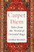 Carpet Diem: Tales from the World of Oriental Rugs by George Bradley