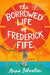 The Borrowed Life of Frederick Fife by Anna Johnston