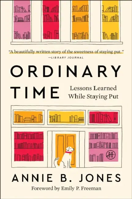 Ordinary Time: Lessons Learned While Staying Put by Annie B. Jones