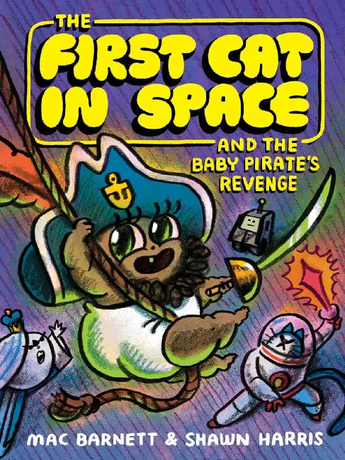 The First Cat in Space and the Baby Pirate's Revenge: A Graphic Novel by Mac Barnett