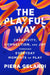 The Playful Way: Creativity, Connection, and Joy Through Everyday Moments of Play by Piera Gelardi
