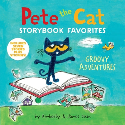 Pete the Cat Storybook Favorites: Groovy Adventures by James Dean