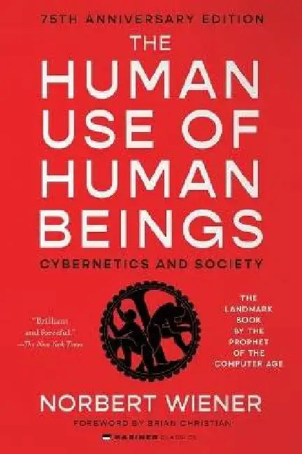 The Human Use of Human Beings: Cybernetics and Society by Norbert Wiener