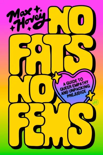 No Fats, No Fems: A Guide to Queer Empathy and Unpacking Prejudice by Max Hovey