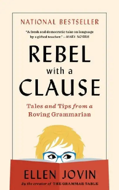 Rebel with a Clause: Tales and Tips from a Roving Grammarian by Ellen Jovin