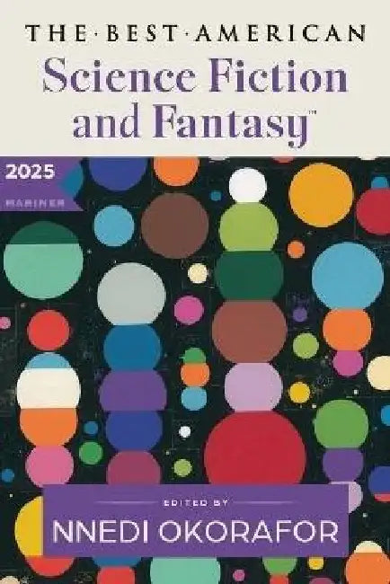 The Best American Science Fiction and Fantasy 2025 by Nnedi Okorafor
