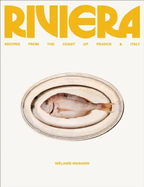 Riviera: Recipes from the Coast of France and Italy by Melanie Masarin