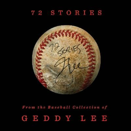 72 Stories: From the Baseball Collection of Geddy Lee by Geddy Lee