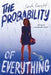 Probability Of Everything by Sarah Everett