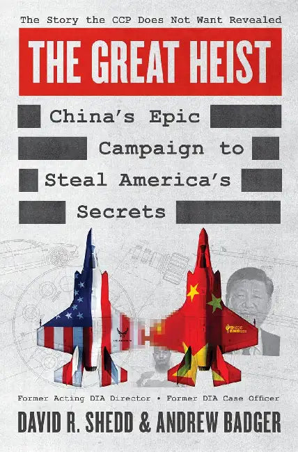 The Great Heist: China's Epic Campaign to Steal America's Secrets by David R. Shedd