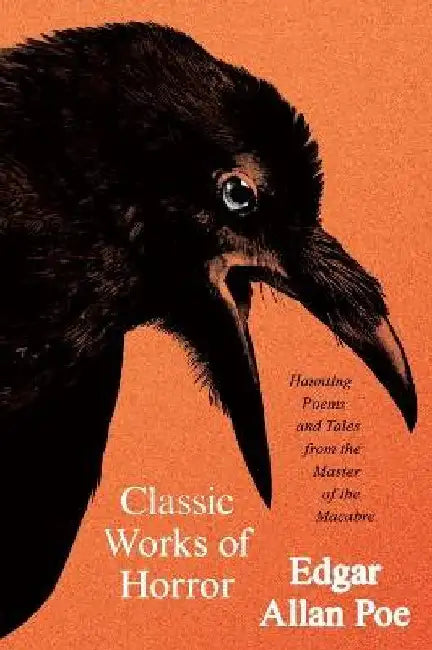 Classic Works of Horror: Haunting Poems and Tales from the Master of the Macabre by Edgar Allan Poe