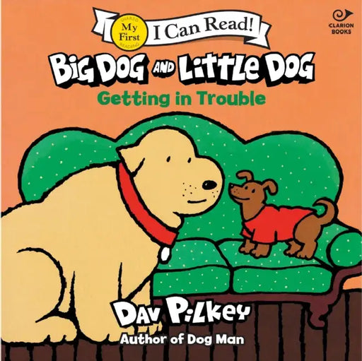Big Dog and Little Dog Getting in Trouble by Dav Pilkey, Dav Pilkey