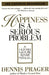 Happiness Is A Serious Problem by Dennis Prager