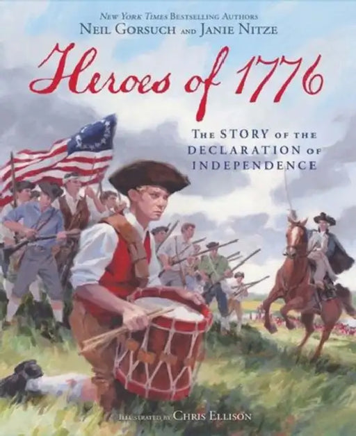 Heroes of 1776: The Story of the Declaration of Independence by Neil Gorsuch, Janie Nitze, Chris Ellison